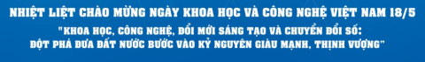 Nhiệt liệt chào mừng Ngày Khoa học và Công nghệ Việt Nam 18-5